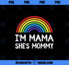 I_m Mommy She_s Mama Lesbian Mom Gift Gay Pride LGBT Mother PNG, Mom PNG, Mothers Day PNG