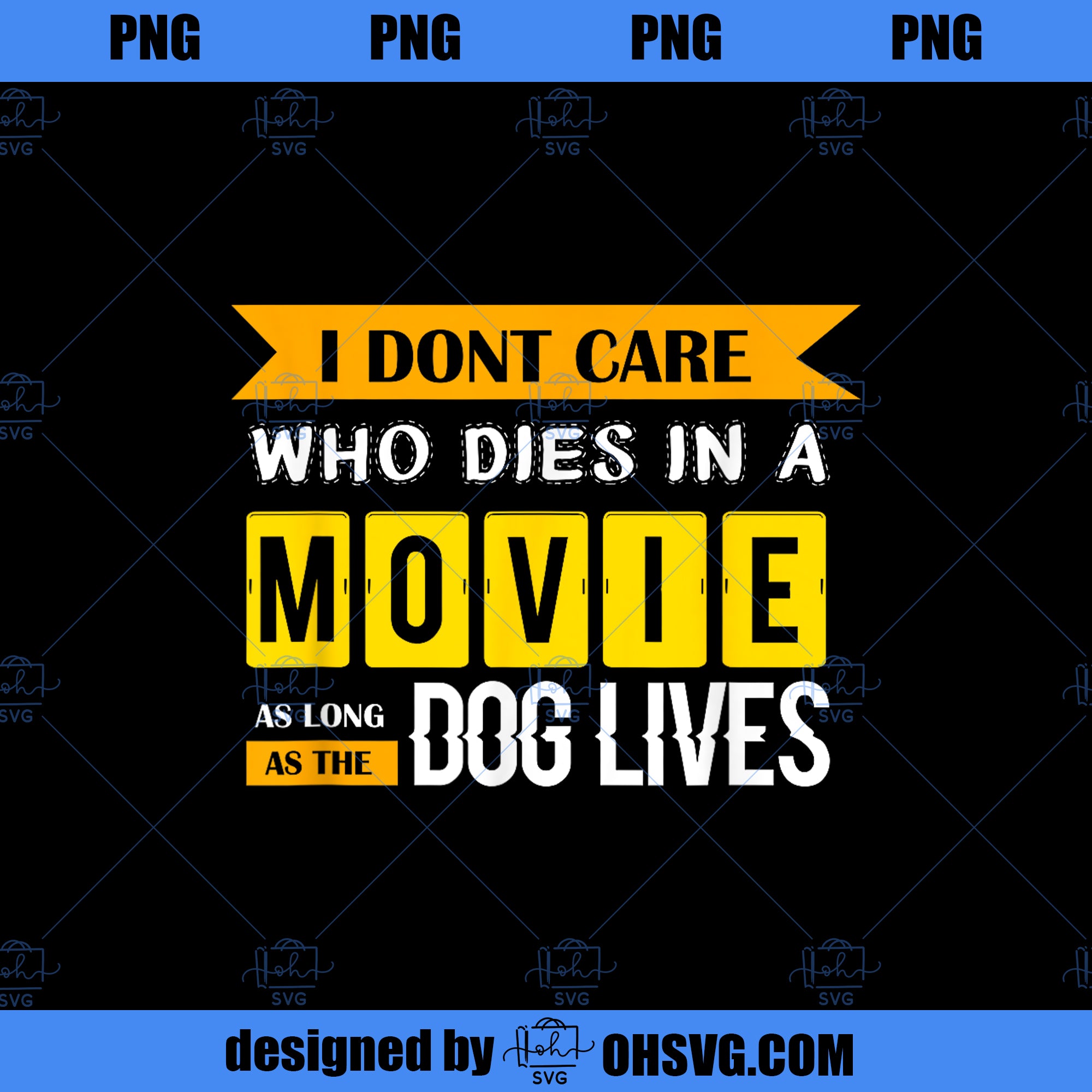 I don t care who dies in a Movie Dog Lover Gift PNG Download, Movies PNG, Movie Dog PNG