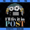 I ll Fix It In Post Filmmaker Cinema Film gift PNG, Movies PNG, Filmmaker PNG