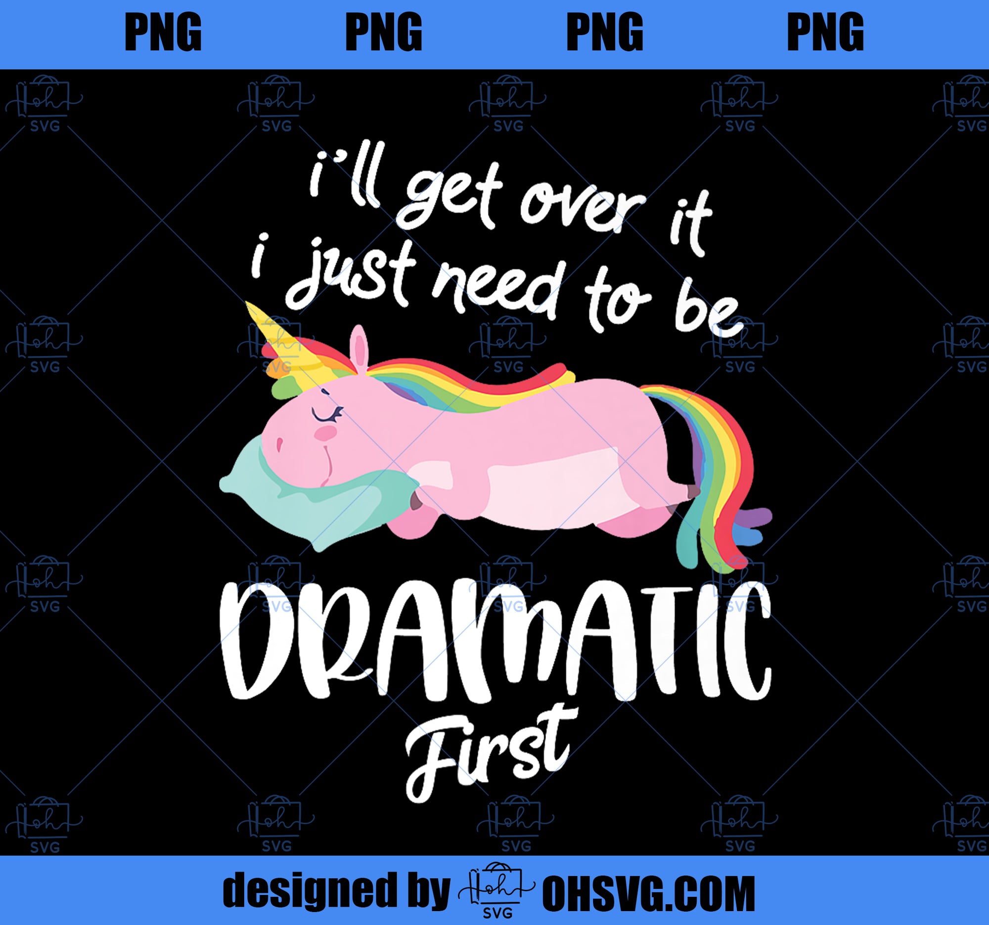 Ill Get Over It I Just Need To Be Dramatic First Unicorn Premium PNG, Magic Unicorn PNG, Unicorn PNG