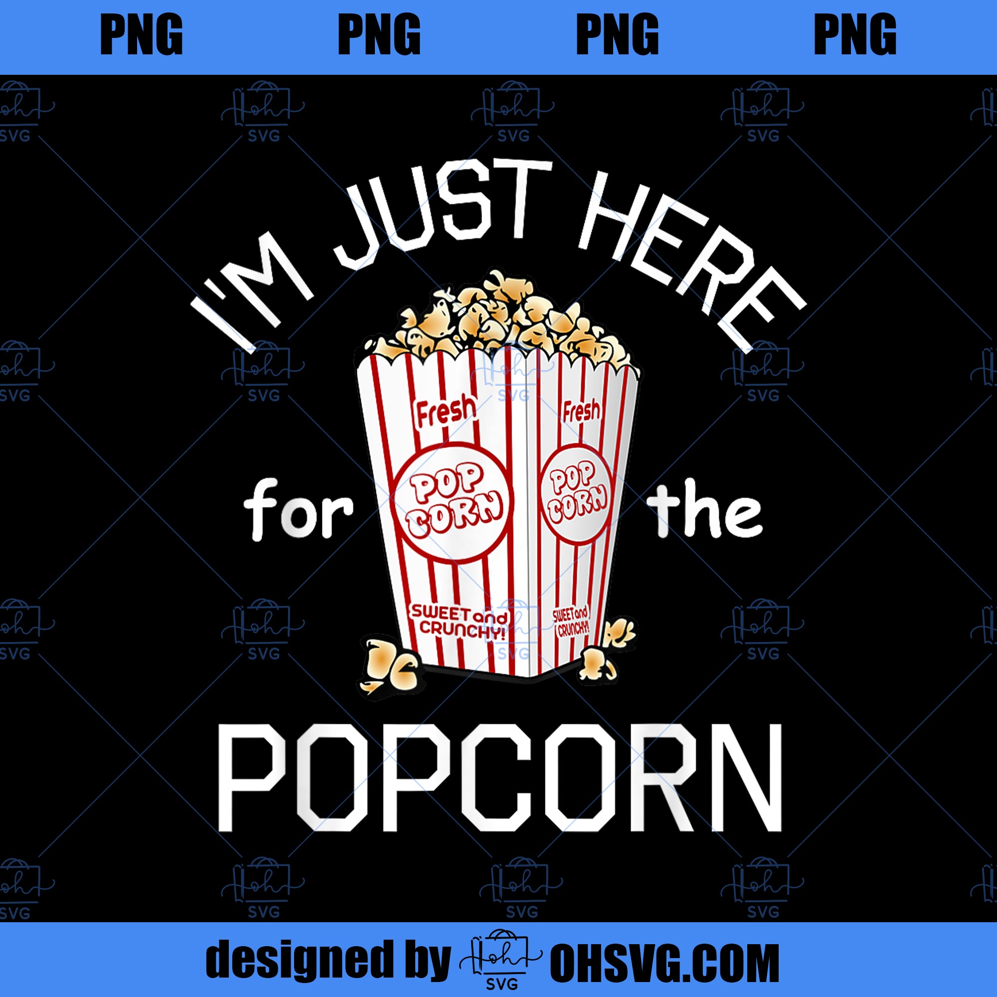I m Just Here For The Popcorn Movie Theater Popcorn PNG, Movies PNG, Popcorn Movie PNG