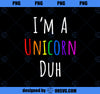 Im a Unicorn Duh Rainbow Funny Halloween Costume PNG, Magic Unicorn PNG, Unicorn PNG