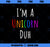 Im a Unicorn Duh Rainbow Funny Halloween Costume PNG, Magic Unicorn PNG, Unicorn PNG