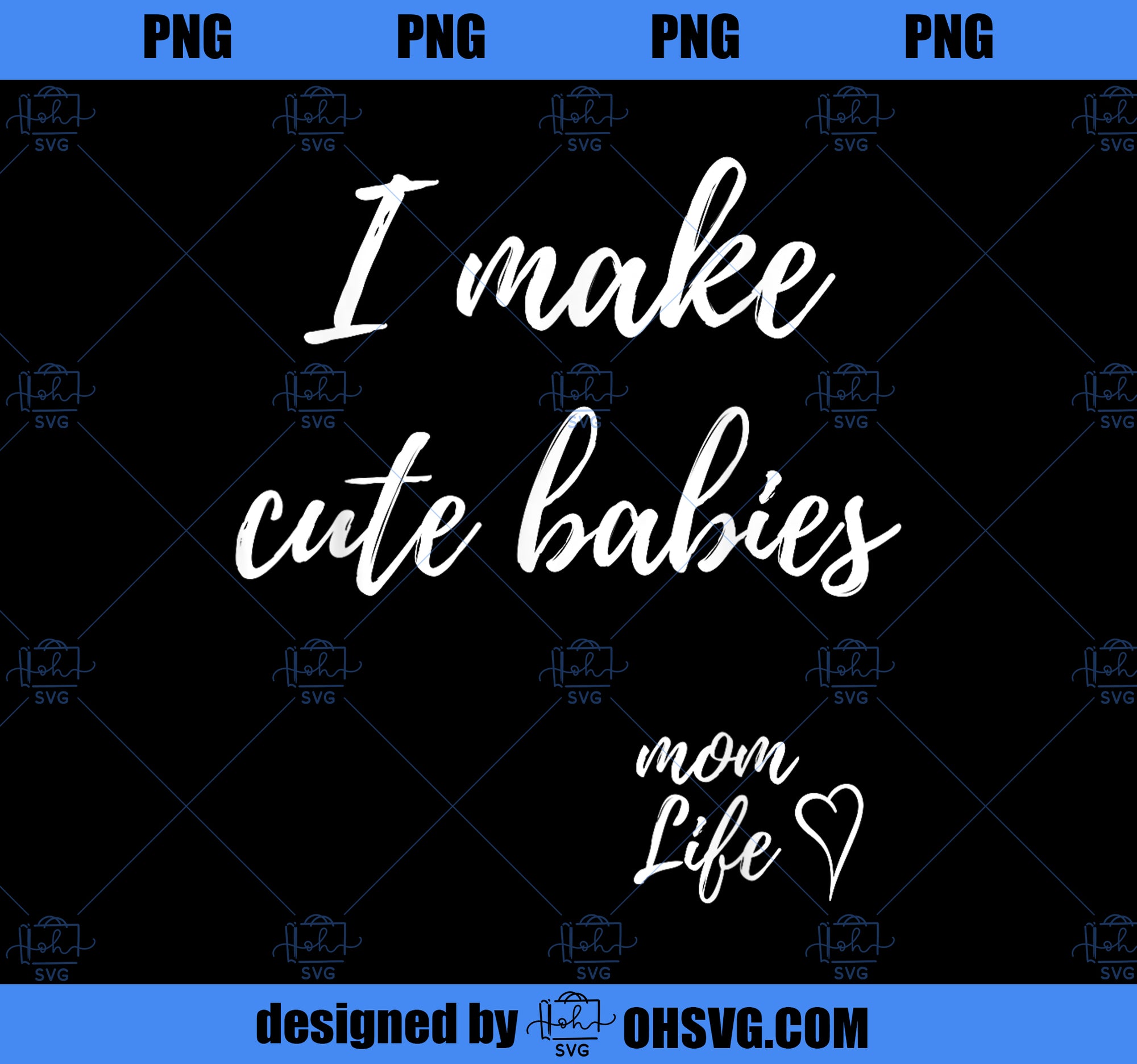 I make cute babies Funny Mom Mother_s Day 2023 PNG, Mom PNG, Mothers Day PNG