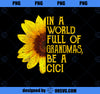 In A World Full Of Grandmas Be A Cici Apparel Funny Grandma PNG, Mom PNG, Mothers Day PNG