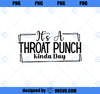 It_s A Throat Punch Kinda Day PNG, Mom PNG, Mothers Day PNG