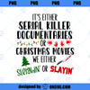 Its either serial killer documentaries or Christmas movies   PNG, Movies PNG, Christmas movies PNG