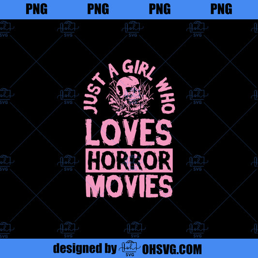 Just A Girl Who Loves Horror Movies Funny Halloween Stuff  PNG, Movies PNG, Horror Movies PNG