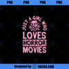 Just A Girl Who Loves Horror Movies Funny Halloween Stuff  PNG, Movies PNG, Horror Movies PNG