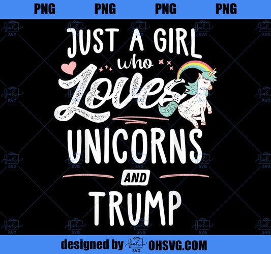 Just A Girl Who Loves Unicorns And Trump Gift Women PNG, Magic Unicorn PNG, Unicorn PNG