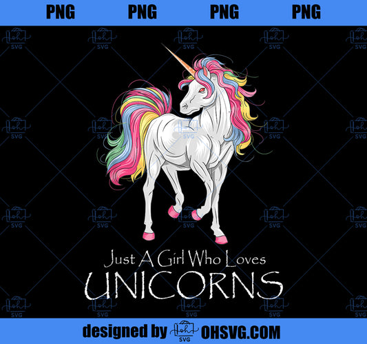 Just A Girl Who Loves Unicorns Unicorn Gift Girls Teens PNG, Magic Unicorn PNG, Unicorn PNG