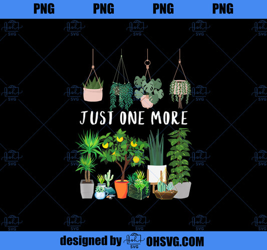 Just one more Plant Lady Mom Indoor Flower Floral PNG, Mom PNG, Mothers Day PNG