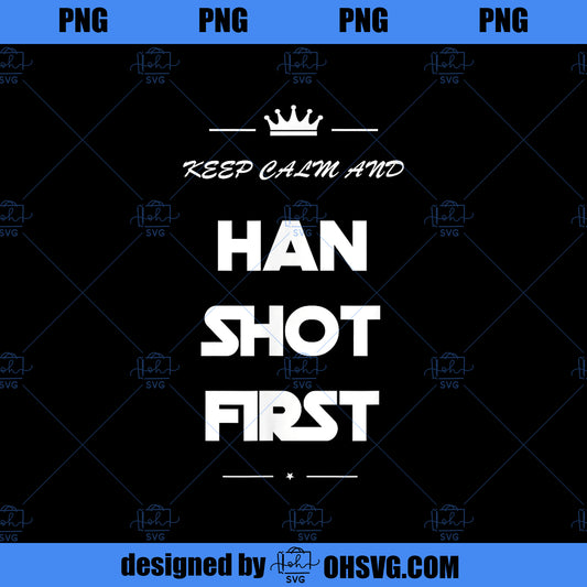 Keep Calm and Han Shot Firs Funny 80s Movie Tee PNG, Movies PNG, Keep Calm PNG
