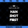 Keep Calm and Han Shot Firs Funny 80s Movie Tee PNG, Movies PNG, Keep Calm PNG