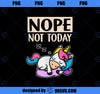 Lazy Unicorn Gift Nope Not Today Unicorn PNG, Magic Unicorn PNG, Unicorn PNG