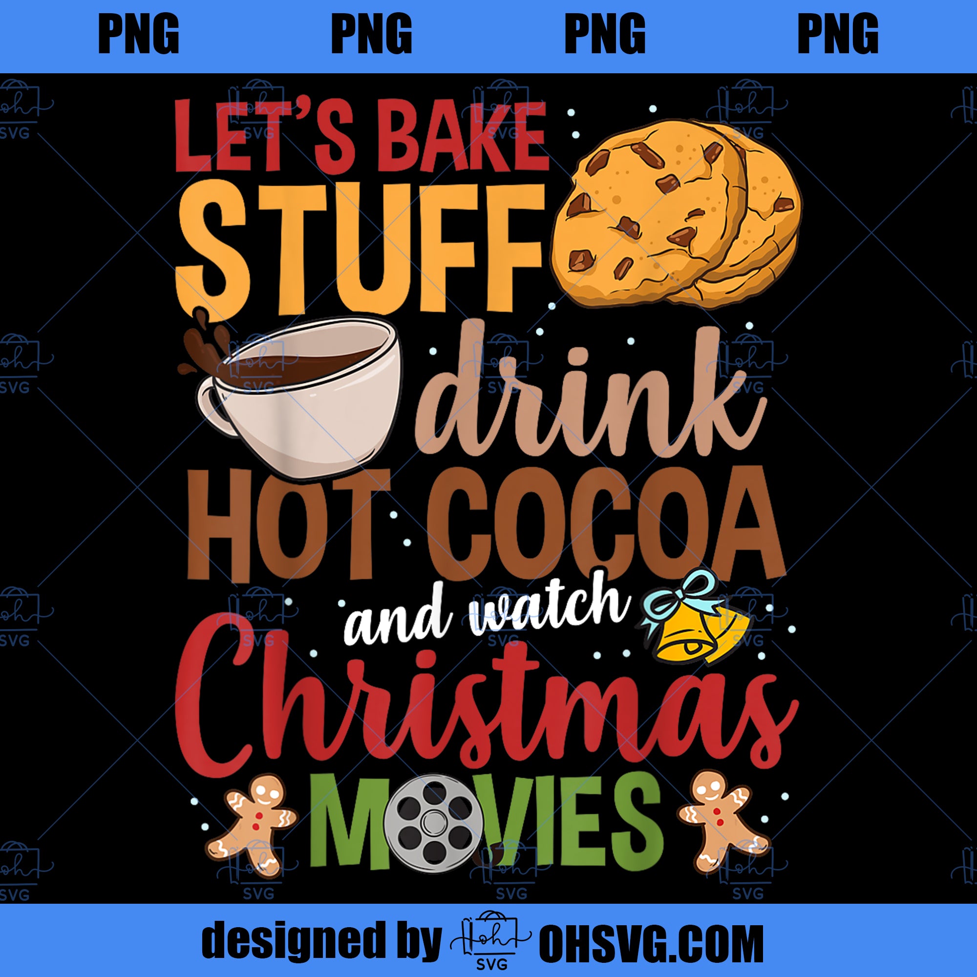 Let s Bake Stuff Drink Hot Cocoa And Watch Christmas Movies PNG, Movies PNG, Christmas Movies PNG