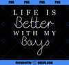 Life is Better with My Boys Mothers Day Funny Mom PNG, Mom PNG, Mothers Day PNG