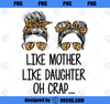 Like Mother Like Daughter Messy Bun Mom Happy Mothers Day PNG, Mom PNG, Mothers Day PNG