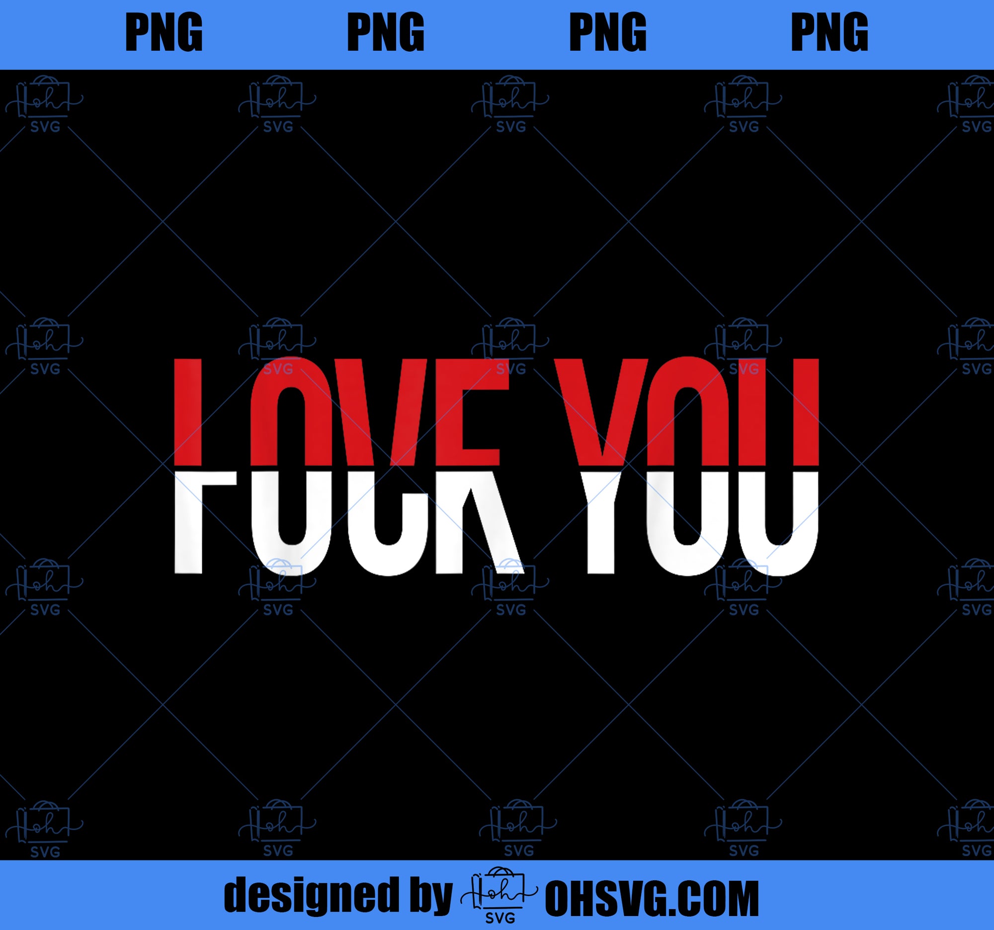 Love You Fck You Funny Meme PNG, Mom PNG, Mothers Day PNG