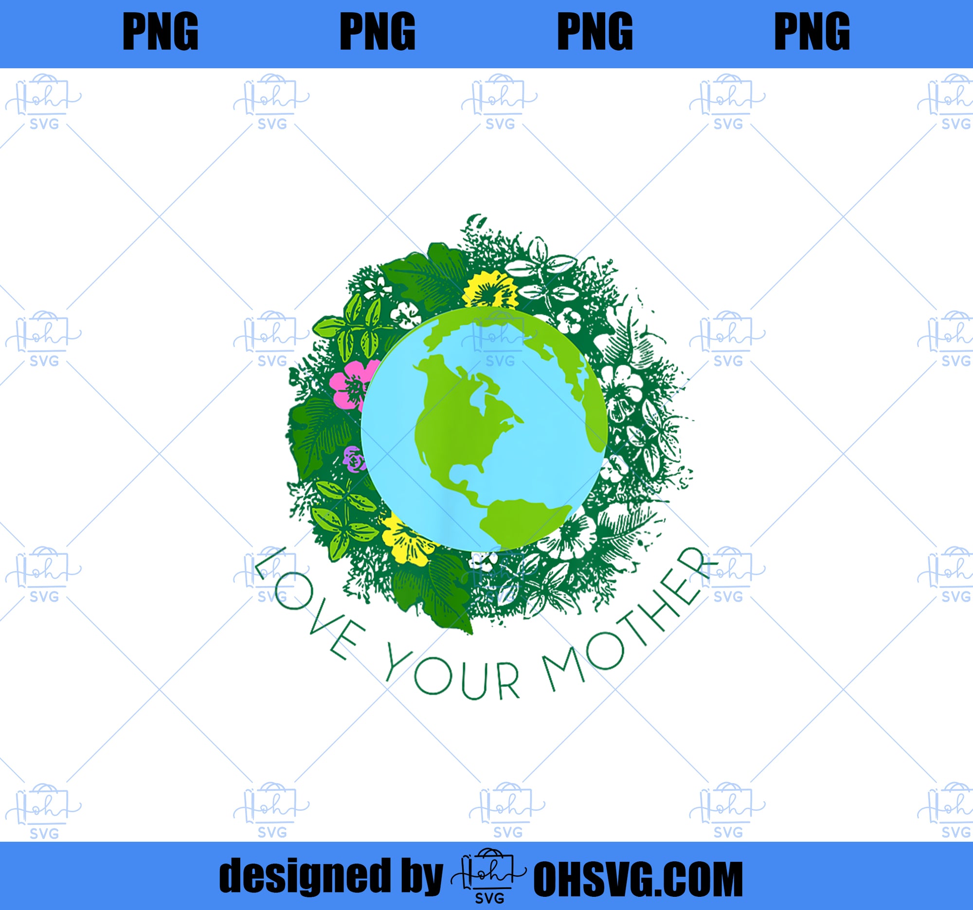 Love Your Mother Earth and Flowers Cute Earth Day Gift PNG, Mom PNG, Mothers Day PNG