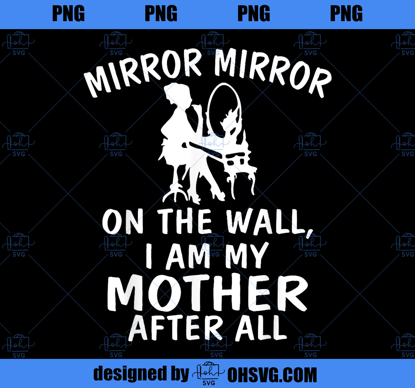 Mirror Mirror on the Wall I am My Mother After All PNG, Mom PNG, Mothers Day PNG