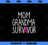 Mom Grandma Survivor - Breast Cancer Survivor Gift PNG, Mom PNG, Mothers Day PNG