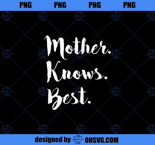 Mother Knows Best T  Mom Day Gift PNG, Mom PNG, Mothers Day PNG