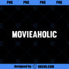 Movieaholic Gift idea for movie lovers film buffs PNG, Movies PNG, Movieaholic PNG