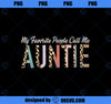 My Favorite People Call Me Auntie Gifts Leopard Mother_s Day PNG, Mom PNG, Mothers Day PNG