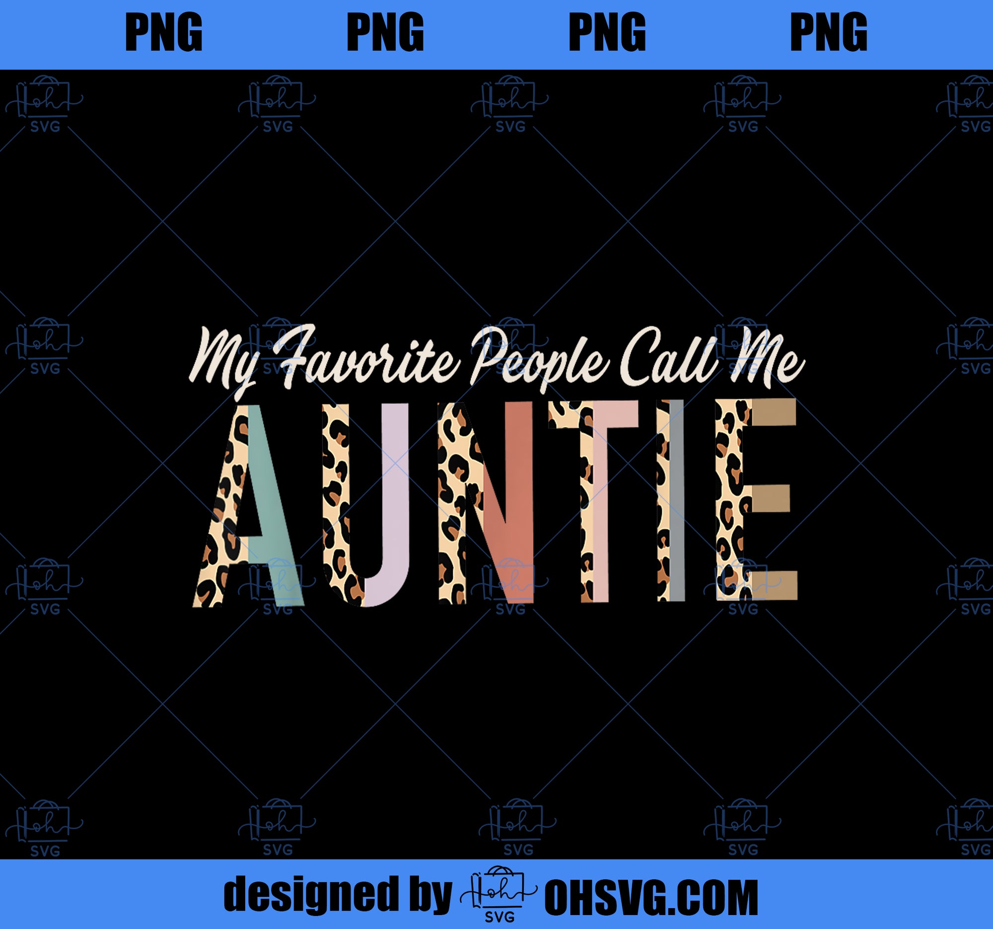 My Favorite People Call Me Auntie Gifts Leopard Mother_s Day PNG, Mom PNG, Mothers Day PNG