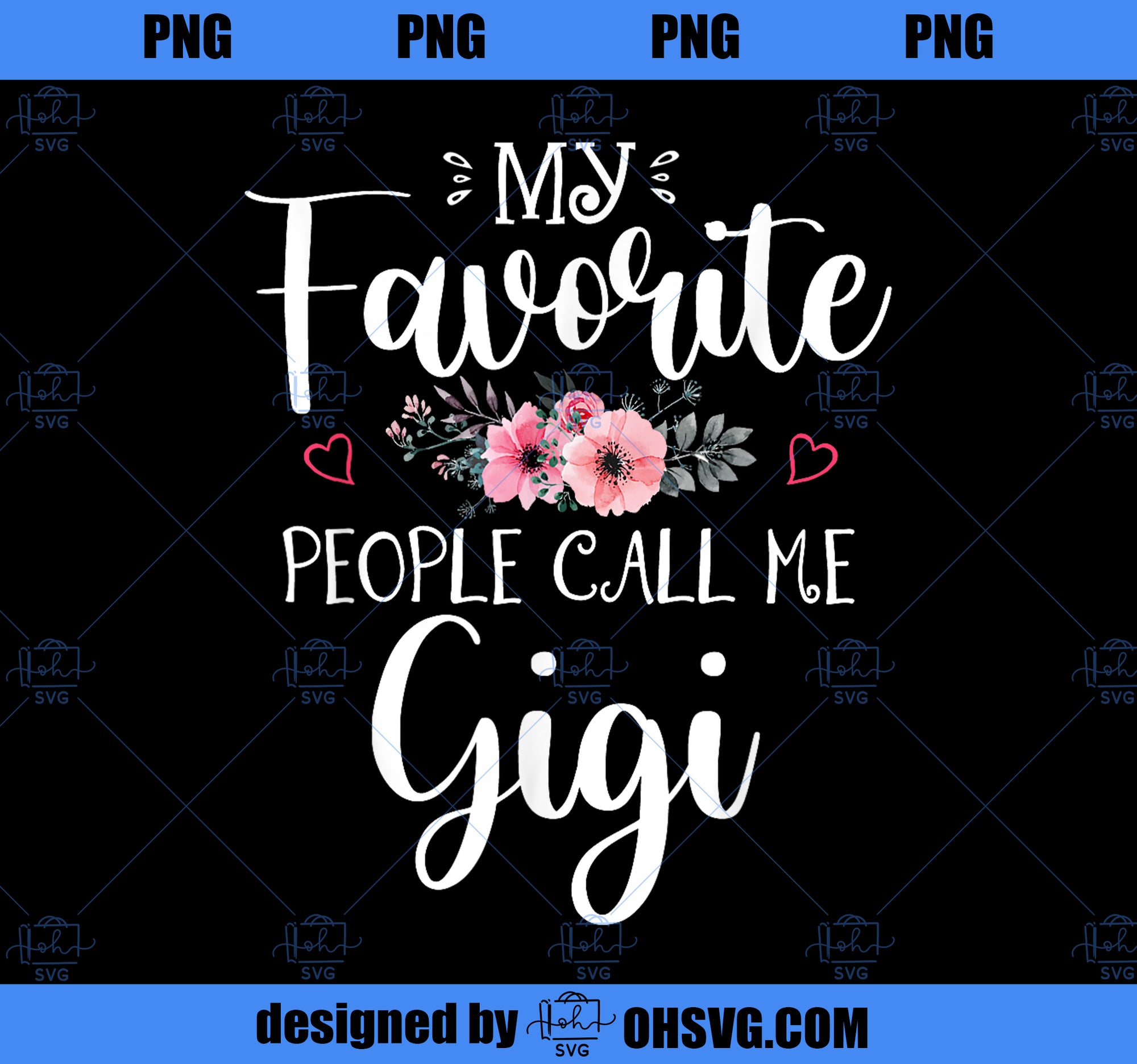 My Favorite People Call Me Gigi Floral Mother_s Day PNG, Mom PNG, Mothers Day PNG