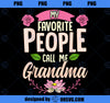 My Favorite People Call Me Grandma Mothers Day Gifts PNG, Mom PNG, Mothers Day PNG