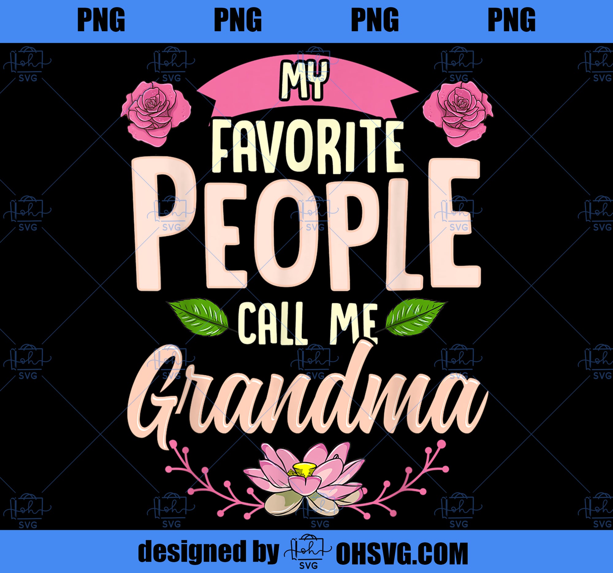 My Favorite People Call Me Grandma Mothers Day Gifts PNG, Mom PNG, Mothers Day PNG