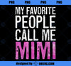 My Favorite People Call Me Mimi T- Mother_s Day PNG, Mom PNG, Mothers Day PNG