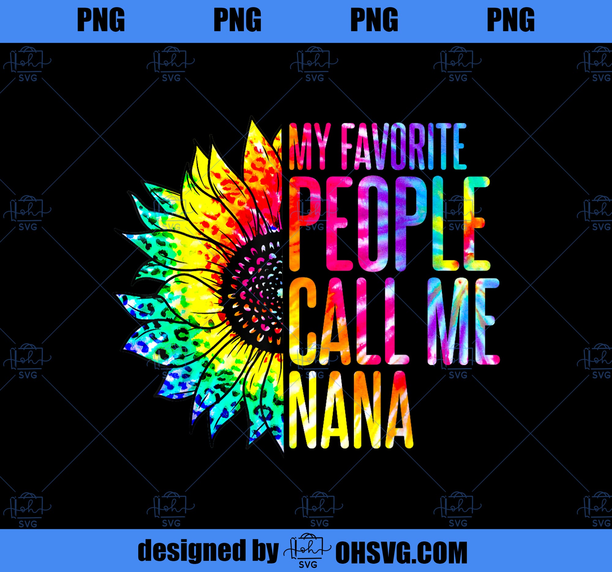 My Favorite People Call Me Nana Grandma Sunflower Tie Dye PNG, Mom PNG, Mothers Day PNG