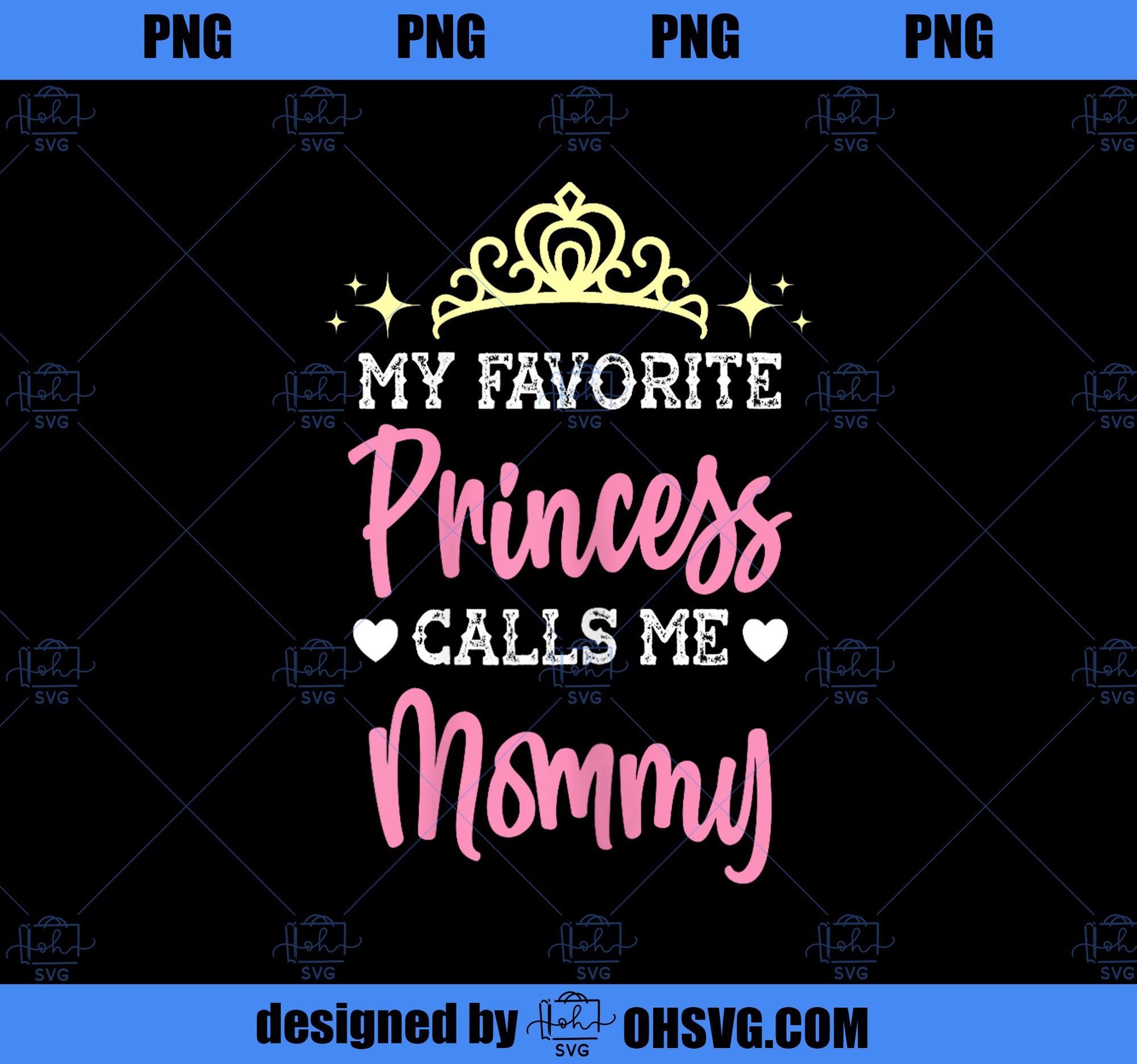 My Favorite Princess Calls Me Mommy Mom Mothers Day Gift PNG, Mom PNG, Mothers Day PNG