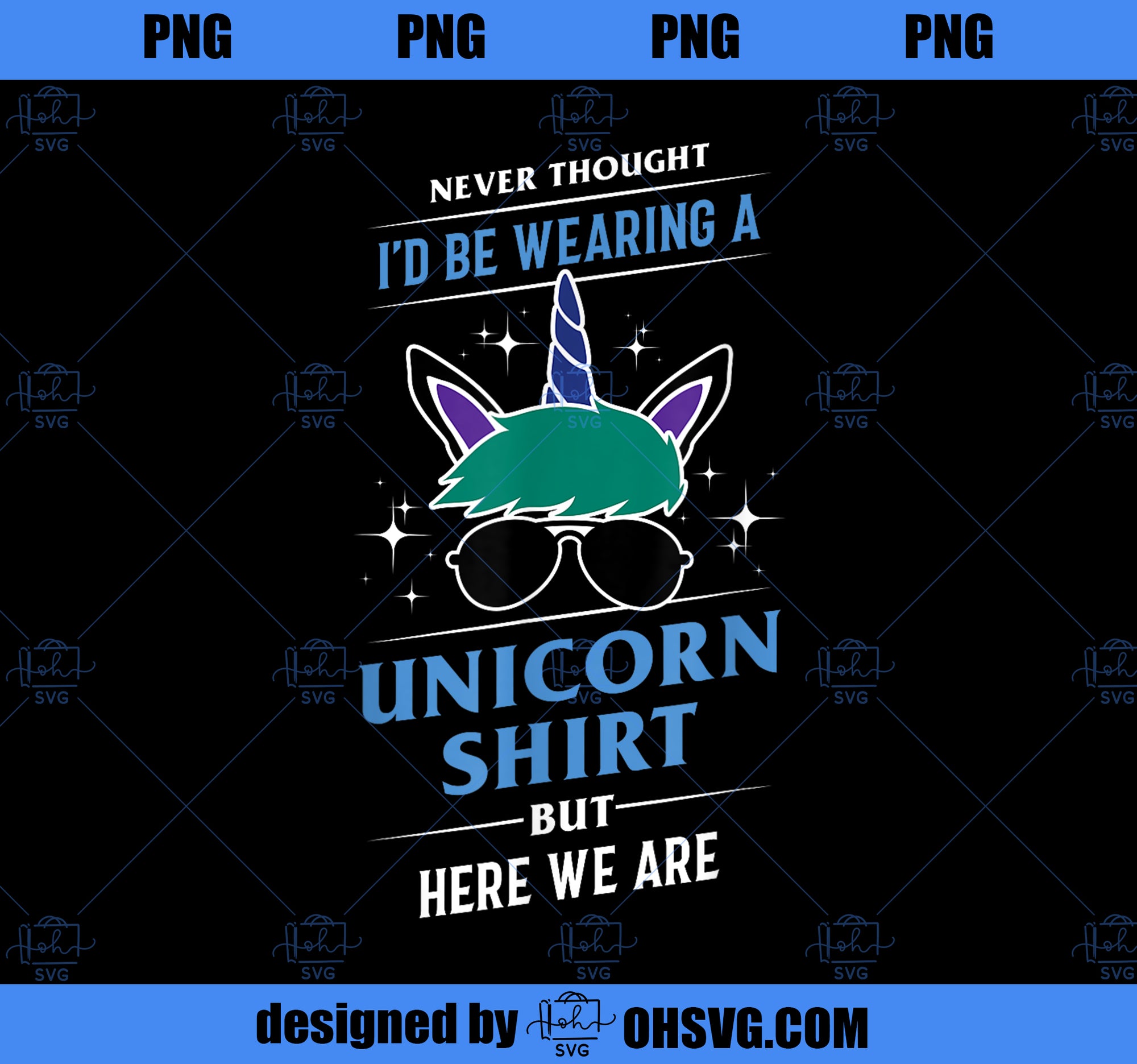 Never Thought Id Be Wearing A Unicorn Shirt Funny Gift PNG, Magic Unicorn PNG, Unicorn PNG