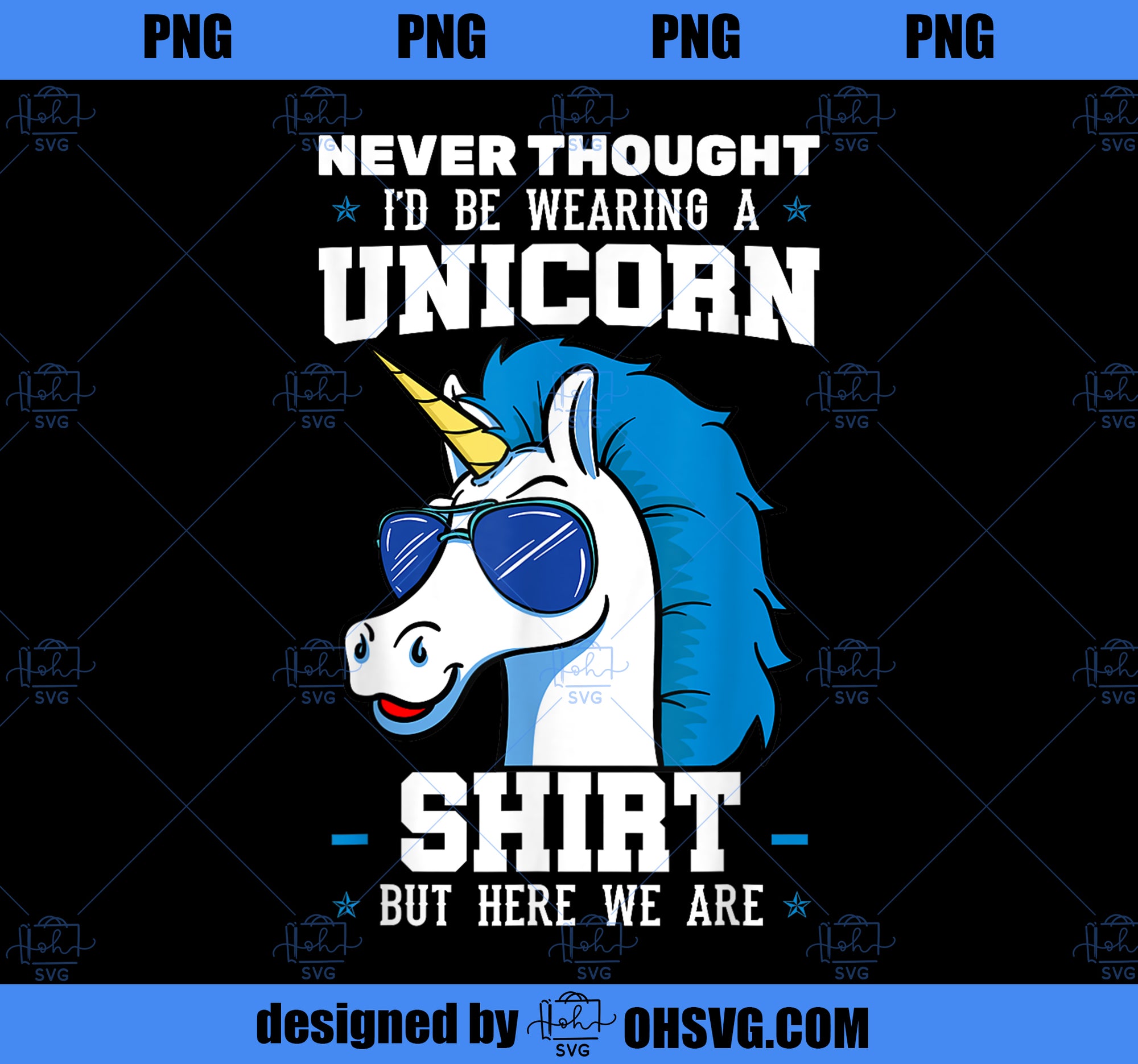 Never Thought Id Be Wearing A Unicorn Shirt PNG, Magic Unicorn PNG, Unicorn PNG