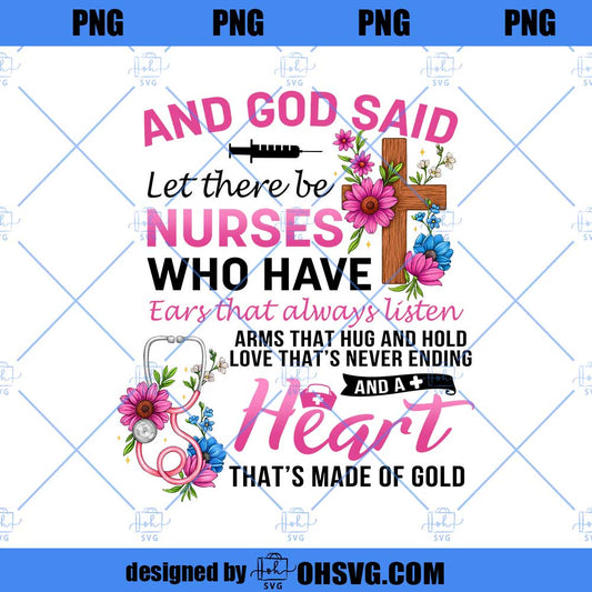 Nurse Appreciation PNG, And God Said Let There Be Nurses Who Have PNG