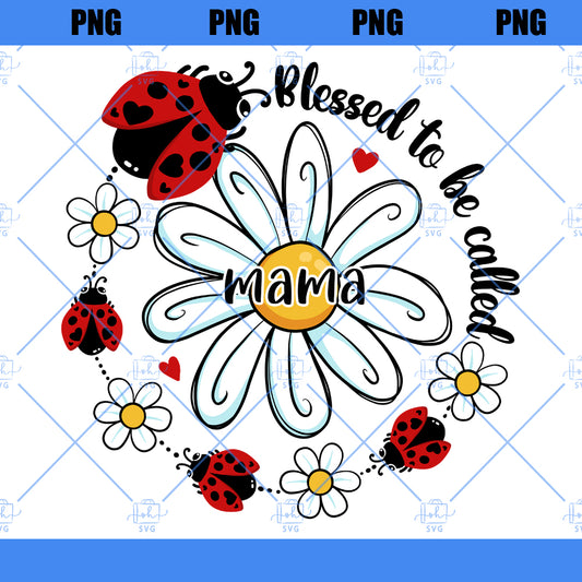 Blessed To Be Called Mama Png, Mom Life Png, Mother's Day Gift, Little Bug Mama Png, Floral Mom Mama Png, Gift For Mom, Motherhood Png