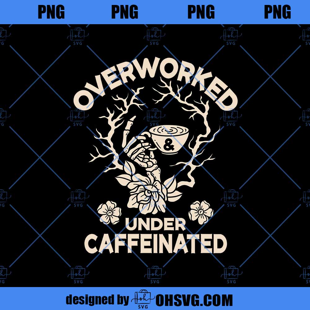 Over Worked Under Caffeinated Png, Coffee Png, Co Worker Gift, Caffeine Png, Best Drinks Png, Funny Coffee Png, Coffee Lovers