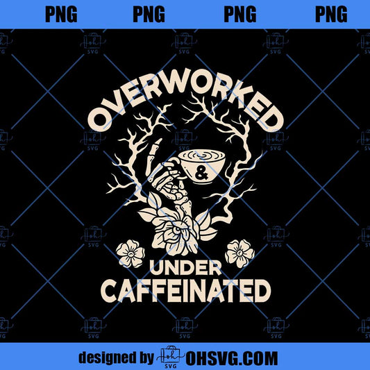 Over Worked Under Caffeinated Png, Coffee Png, Co Worker Gift, Caffeine Png, Best Drinks Png, Funny Coffee Png, Coffee Lovers