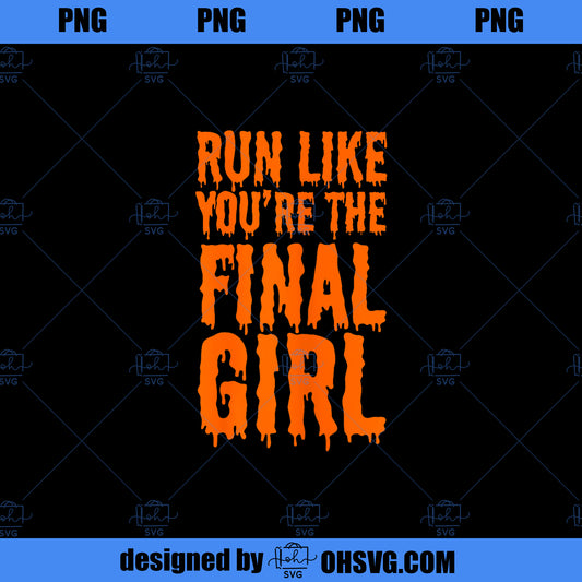 Run Like You re The Final Girl Funny Halloween Horror Movie PNG, Movies PNG, Horror Movie PNG