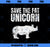 Save The Fat Unicorn Funny Rhino PNG, Magic Unicorn PNG, Unicorn PNG