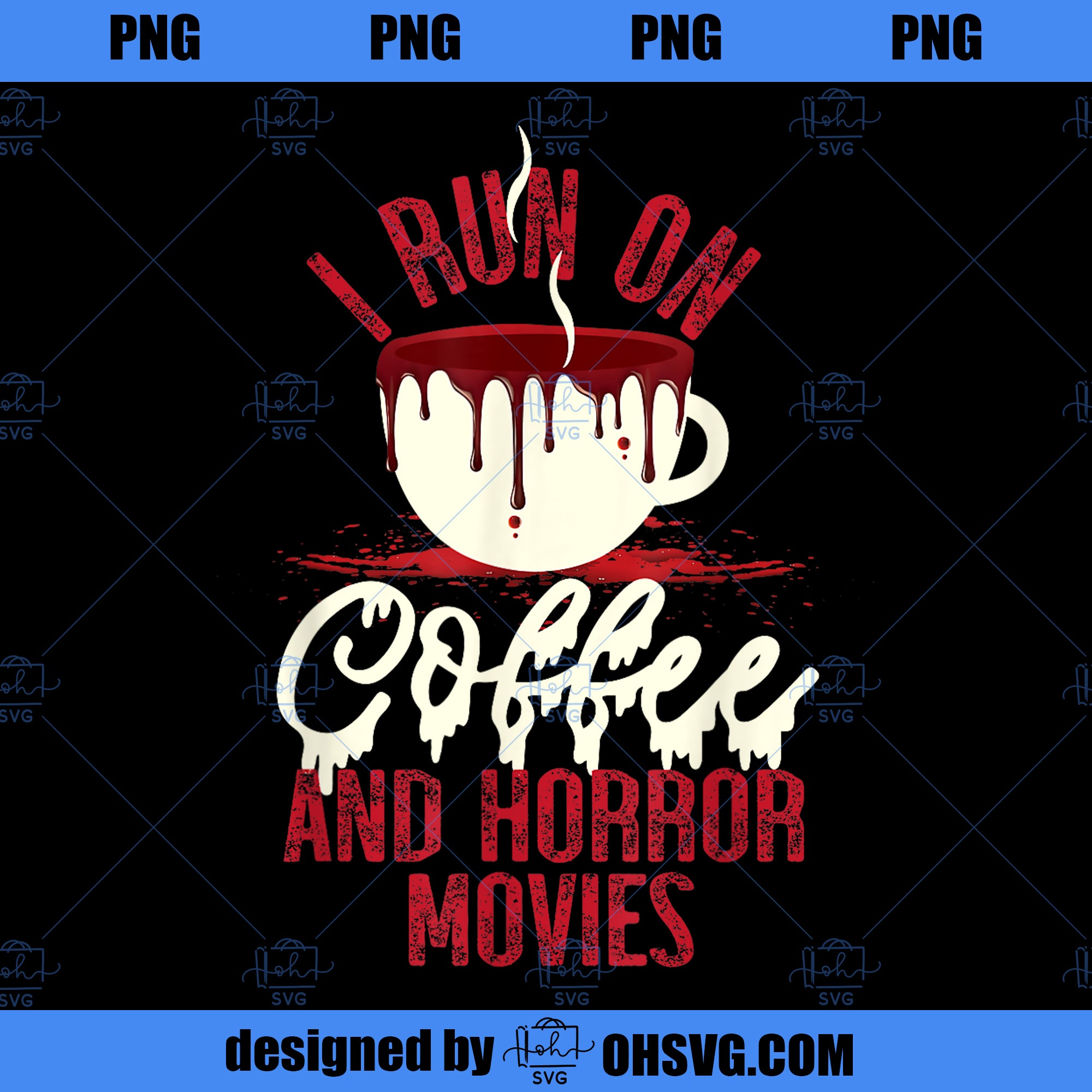 Scary I Run On Coffee And Horror Movies PNG, Movies PNG, Horror Movies PNG