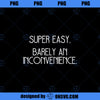 Super Easy Barely an Inconvenience Rant PNG, Movies PNG, Super Easy PNG