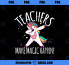 Teachers Are Unicorns They Make Magic Happen Teaching Shirt PNG, Magic Unicorn PNG, Unicorn PNG