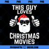 This Guy Loves Christmas Movies Shirt Men Funny Xmas Movies PNG, Movies PNG, Christmas Movies PNG