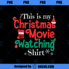 This Is My Christmas Movie Watching Shirt PNG, Movies PNG, Christmas Movie PNG