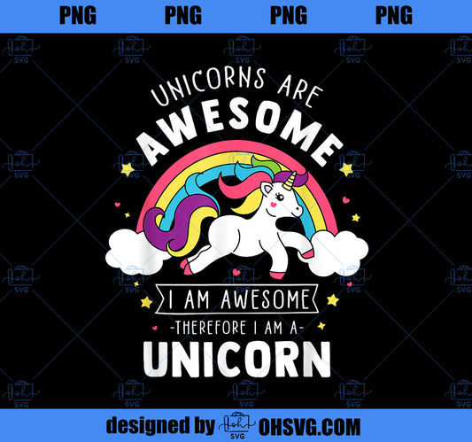 Unicorns Are Awesome Im A Unicorn Funny Rainbow Gift PNG, Magic Unicorn PNG, Unicorn PNG